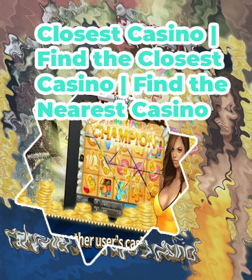 Show me the closest casino to my location